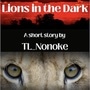 Lions in the Dark