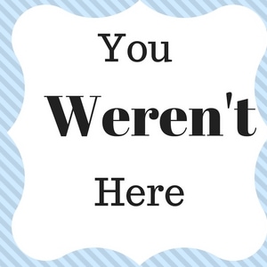 You Weren't Here