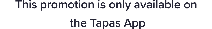 This promotion is only available on the Tapas App