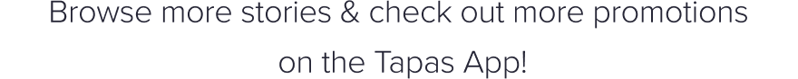 Browse more stories & check out more promotions on the Tapas App!